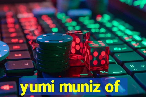 yumi muniz of